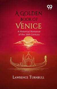 A Golden Book Of Venice: A Historical Romance of the 16th Century