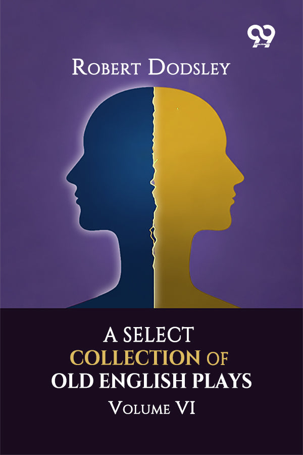 A Select Collection Of Old English Plays: Volume VI
