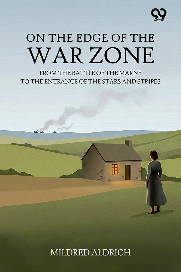 On The Edge Of The War Zone: From the Battle of the Marne to the Entrance of the Stars and Stripes