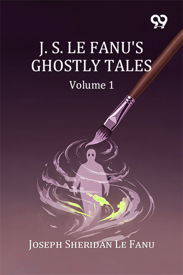 J. S. Le Fanu's Ghostly Tales: Volume 1