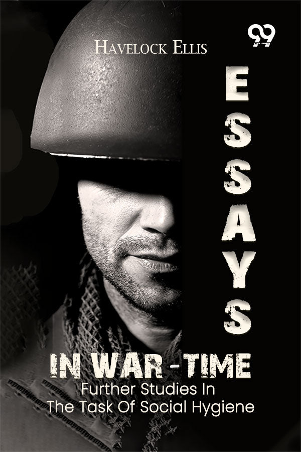 Essays In War-Time: Further Studies In The Task Of Social Hygiene