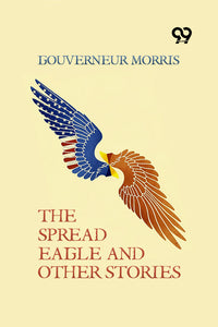 The Spread Eagle And Other Stories