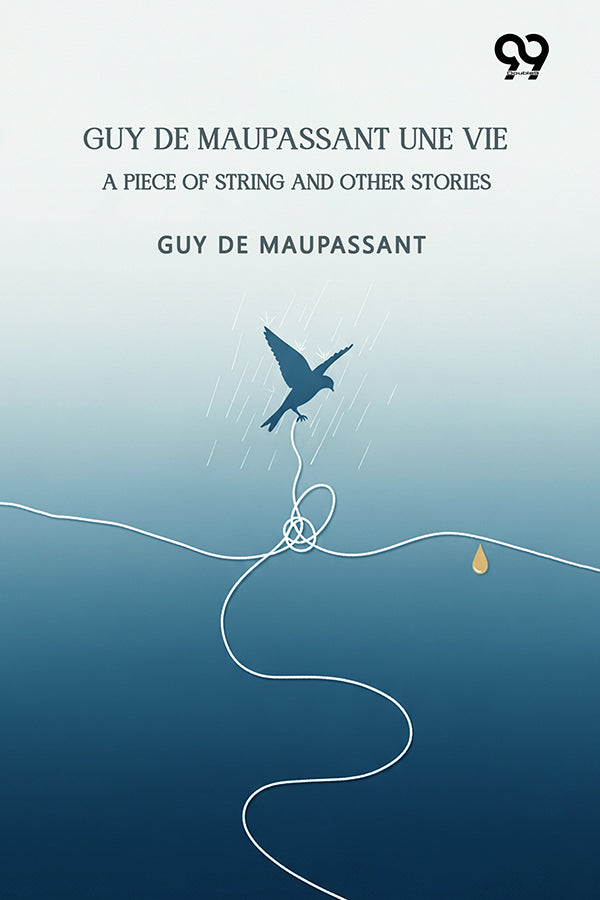 Guy De Maupassant Une Vie: A Piece Of String And Other Stories