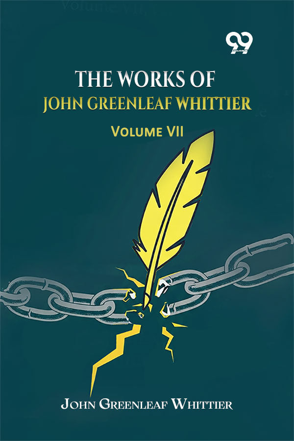 The Works Of John Greenleaf Whittier, Complete: Volume VII