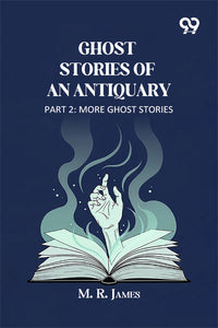 Ghost Stories Of An Antiquary Part 2 More Ghost Stories