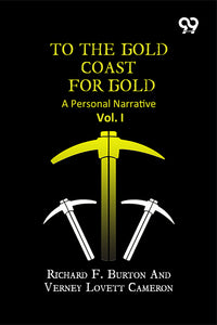 To The Gold Coast For Gold: A Personal Narrative Vol. I