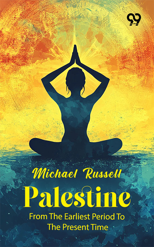 Palestine: From The Earliest Period To The Present Time