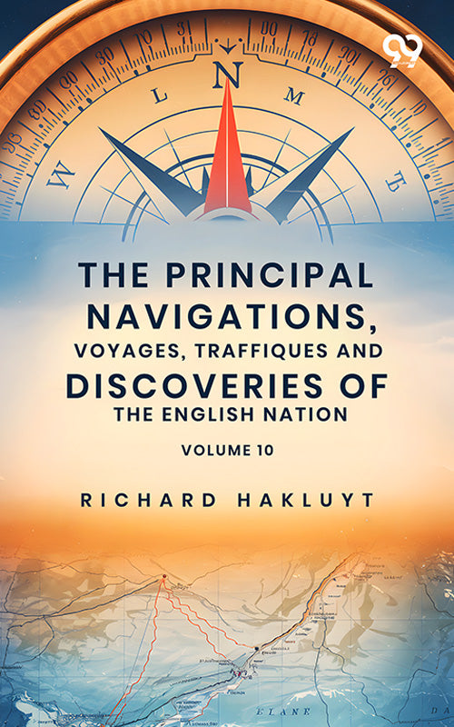 The Principal Navigations, Voyages, Traffiques And Discoveries Of The English Nation: Volume 10