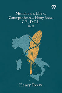 Memoirs Of The Life And Correspondence Of Henry Reeve, C.B., D.C.L.: Vol. II