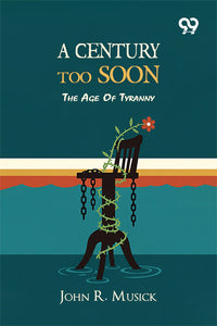 A Century Too Soon: The Age Of Tyranny