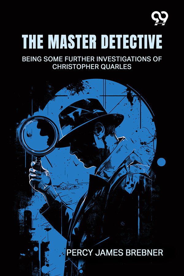 The Master Detective: Being Some Further Investigations Of Christopher Quarles