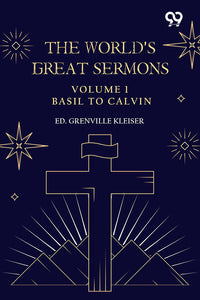 The World's Great Sermons: Volume 1: Basil To Calvin