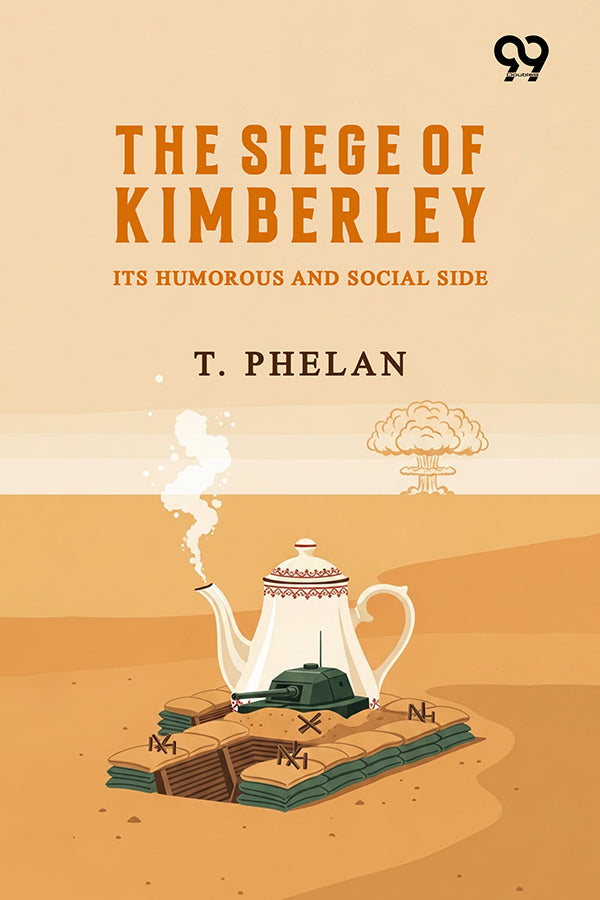 The Siege Of Kimberley: Its Humorous And Social Side