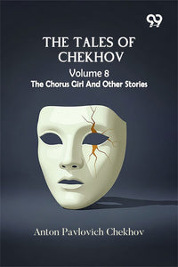 The Tales Of Chekhov: Volume 8 The Chorus Girl And Other Stories