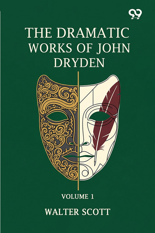 The Dramatic Works Of John Dryden: Volume 1