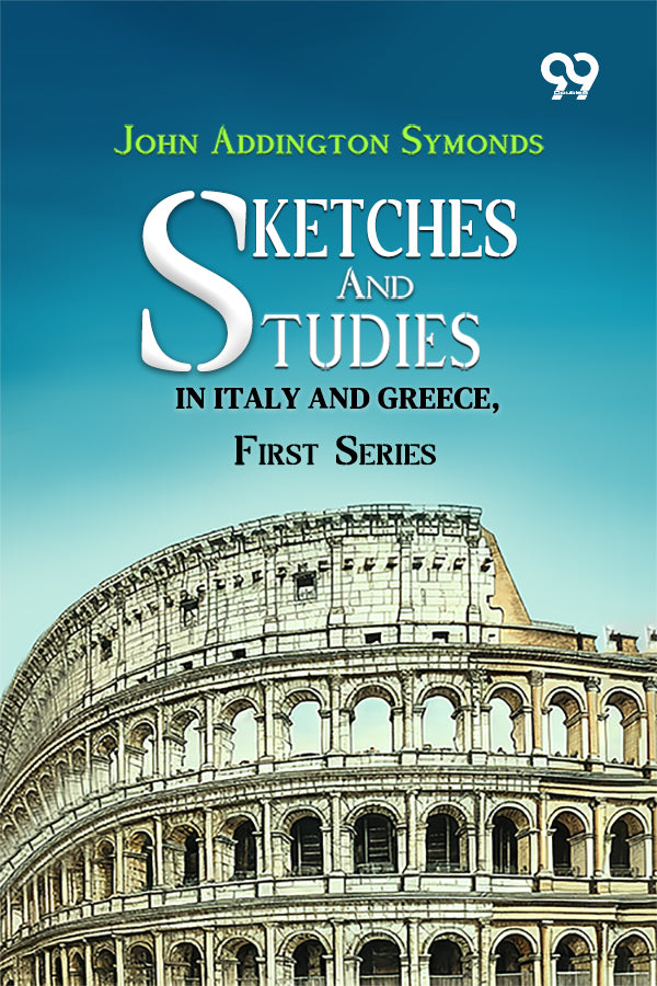 Sketches And Studies In Italy And Greece, First Series
