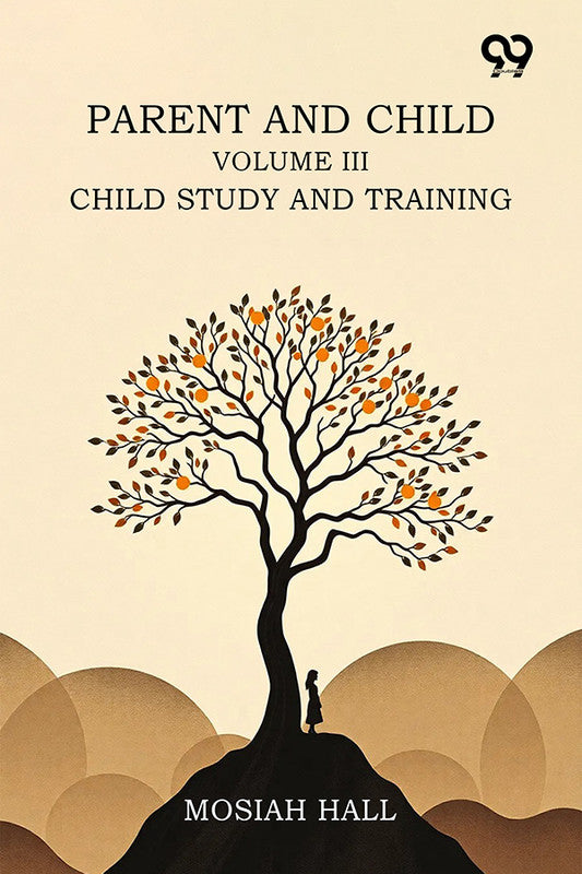 Parent And Child: Volume III., Child Study And Training