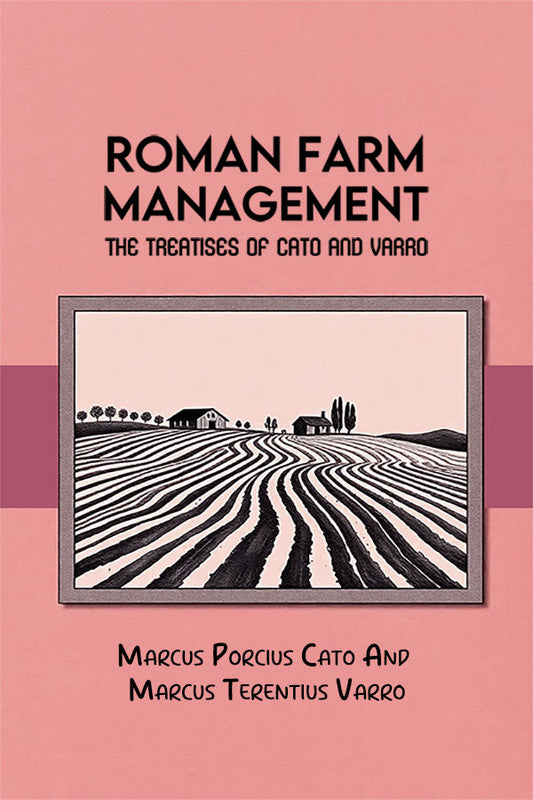 Roman Farm Management: The Treatises Of Cato And Varro