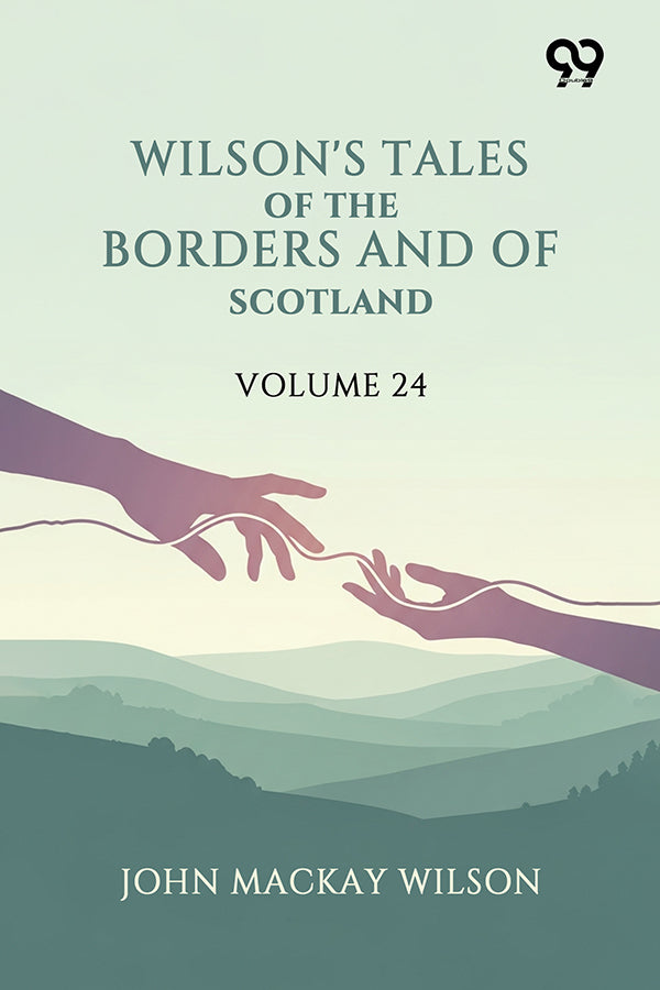 Wilson's Tales Of The Borders And Of Scotland: Volume 24