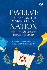 Twelve Studies On The Making Of A Nation: The Beginnings Of Israel's History
