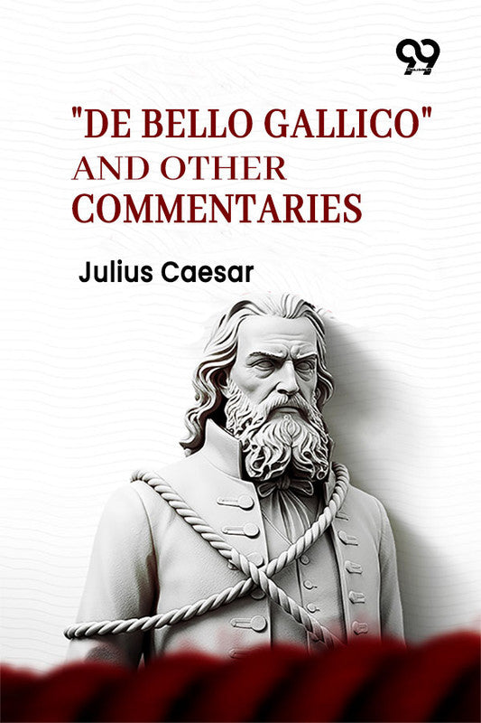 "De Bello Gallico" And Other Commentaries