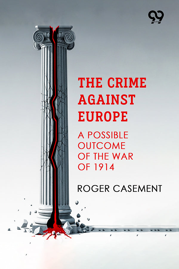 The Crime Against Europe: A Possible Outcome Of The War Of 1914