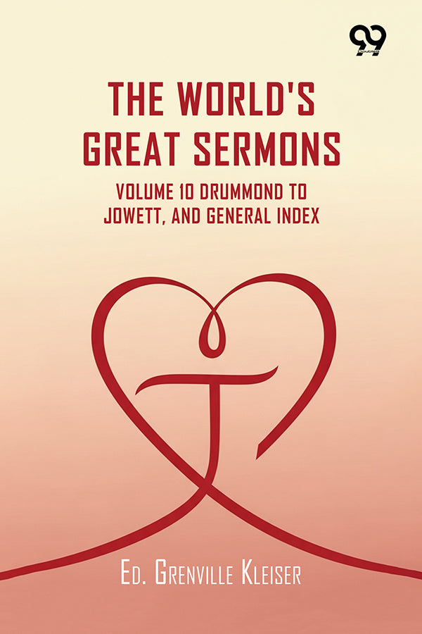 The World's Great Sermons: Volume 10 Drummond To Jowett, And General Index
