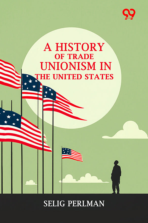 A History Of Trade Unionism In The United States