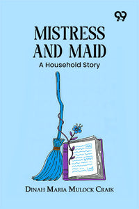 Mistress And Maid: A Household Story