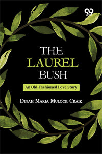 The Laurel Bush: An Old-Fashioned Love Story