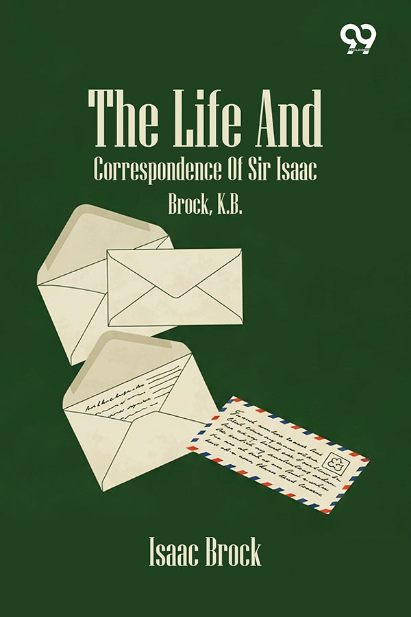 The Life And Correspondence Of Sir Isaac Brock, K.B.
