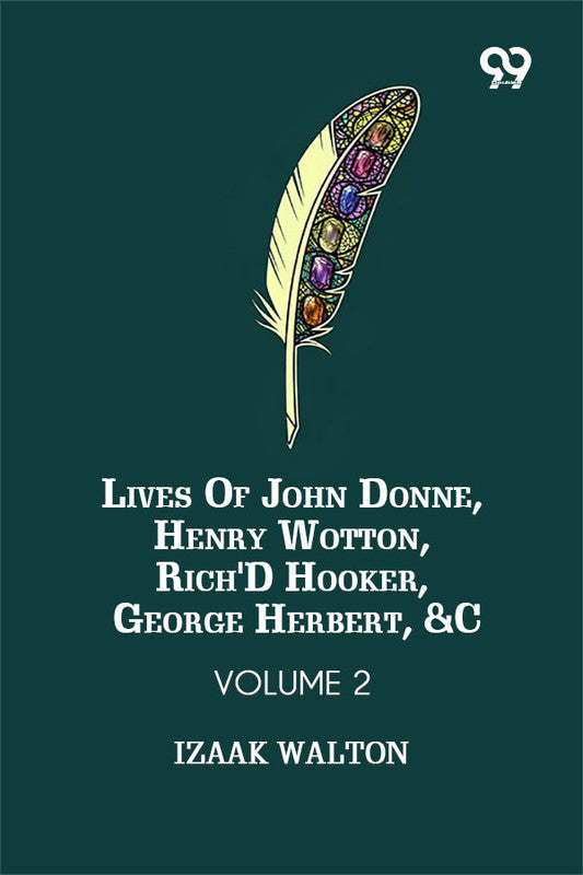Lives Of John Donne, Henry Wotton, Rich'd Hooker, George Herbert, &C: Volume 2