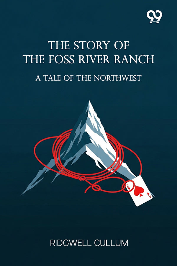 The Story Of The Foss River Ranch: A Tale Of The Northwest