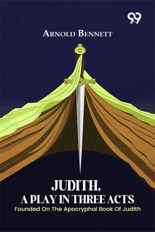 Judith, A Play In Three Acts: Founded On The Apocryphal Book Of Judith