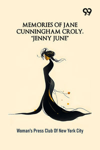 Memories Of Jane Cunningham Croly, "Jenny June"