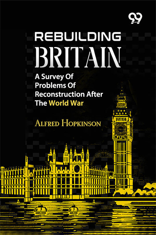 Rebuilding Britain: A Survey Of Problems Of Reconstruction After The World War