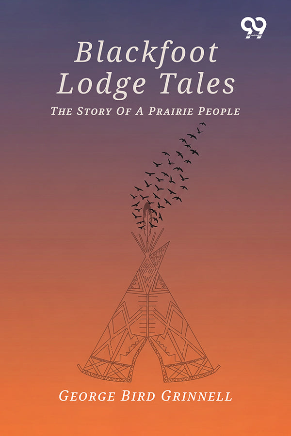 Blackfoot Lodge Tales: The Story Of A Prairie People