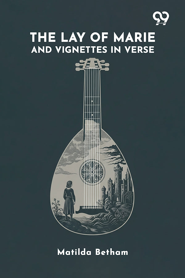 The Lay Of Marie And Vignettes In Verse
