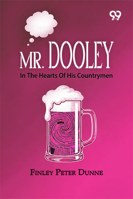 Mr. Dooley: In The Hearts Of His Countrymen