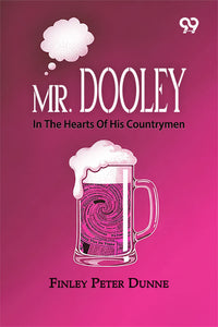 Mr. Dooley: In The Hearts Of His Countrymen