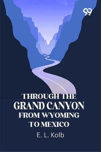 Through The Grand Canyon From Wyoming To Mexico