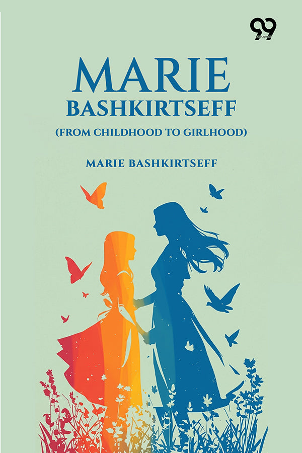 Marie Bashkirtseff: (From Childhood To Girlhood)