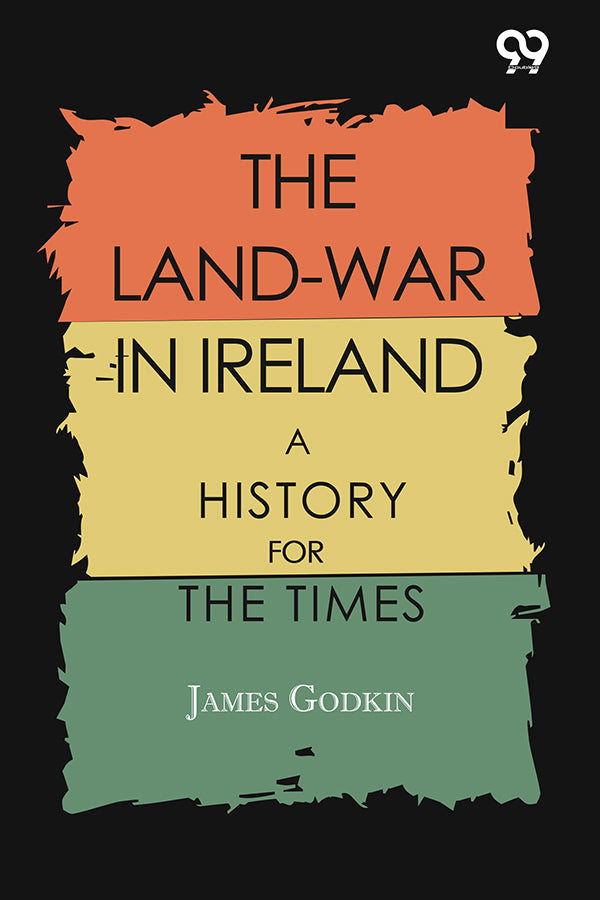 The Land-War In Ireland: A History For The Times