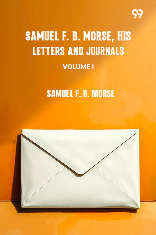 Samuel F. B. Morse, His Letters And Journals VOLUME I