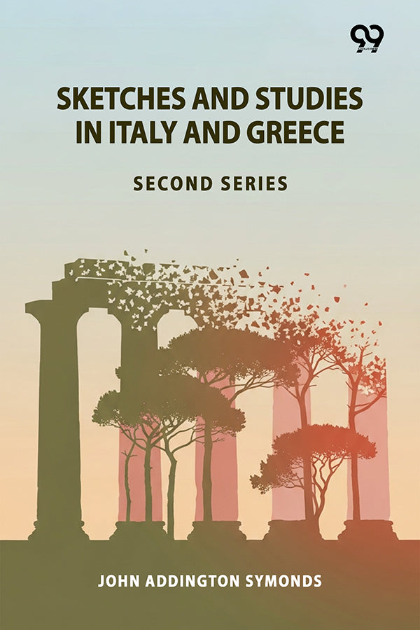 Sketches And Studies In Italy And Greece: Second Series