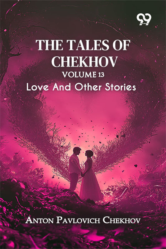 The Tales Of Chekhov: Volume 13 Love And Other Stories