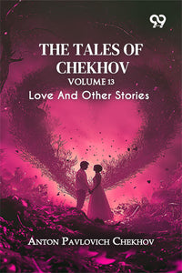 The Tales Of Chekhov: Volume 13 Love And Other Stories