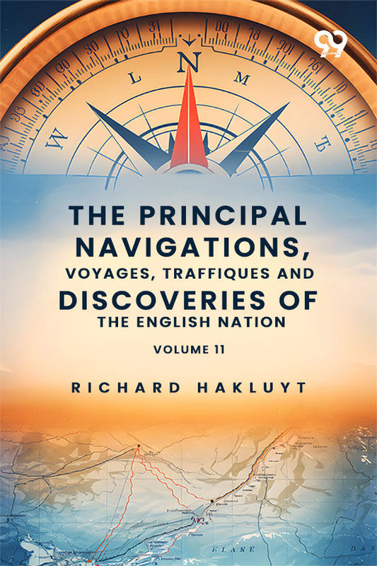 The Principal Navigations, Voyages, Traffiques And Discoveries Of The English Nation: Volume 11