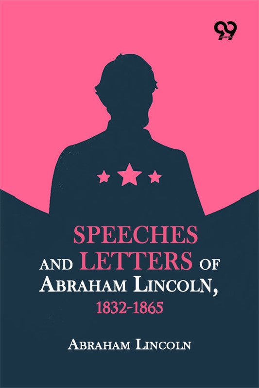 Speeches And Letters Of Abraham Lincoln, 1832-1865