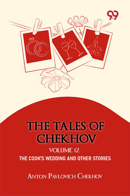 The Tales Of Chekhov: Volume 12 The Cook's Wedding And Other Stories